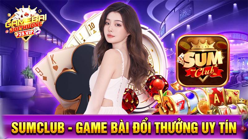 SumClub: Game bài đổi thưởng siêu phẩm sòng bài châu Á 6 Game bài đổi thưởng SumClub